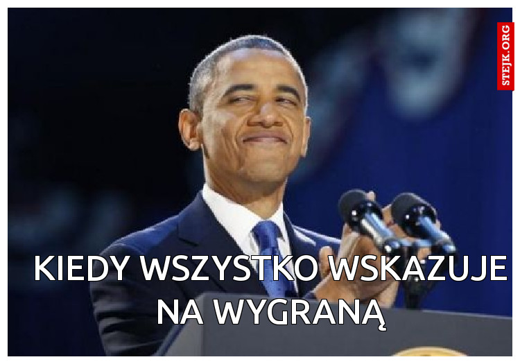 Kiedy wszystko wskazuje na wygraną