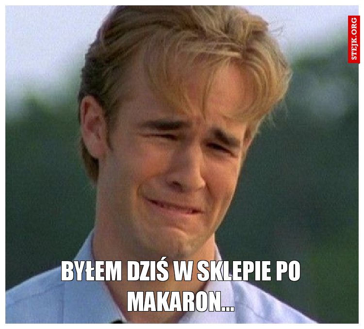 Byłem dziś w sklepie po makaron...
