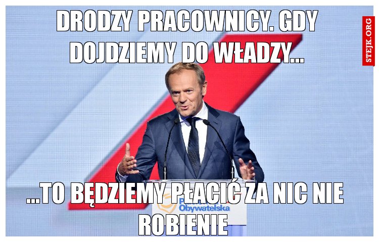 Drodzy pracownicy. Gdy dojdziemy do władzy...