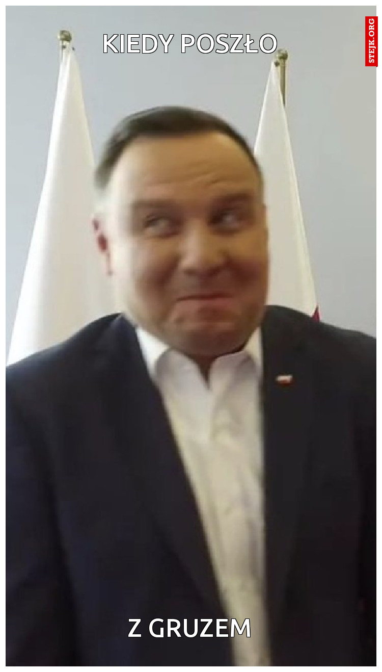 KIEDY POSZŁO