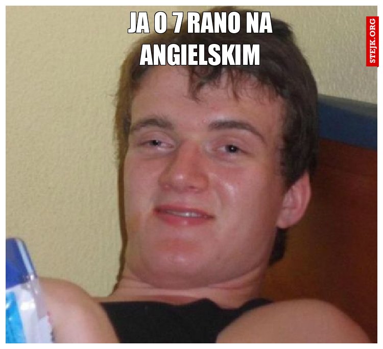 ja o 7 rano na angielskim