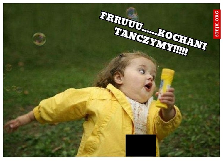 Frruuu......kochani tanczymy!!!!!