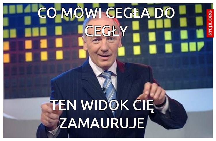 co mówi cegła do cegły