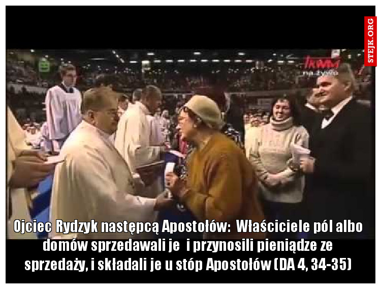 Ojciec Rydzyk następcą Apostołów:  Właściciele pól albo domów sprzedawali je  i przynosili pieniądze ze sprzedaży, i składali je u stóp Apostołów (DA 4, 34-35)