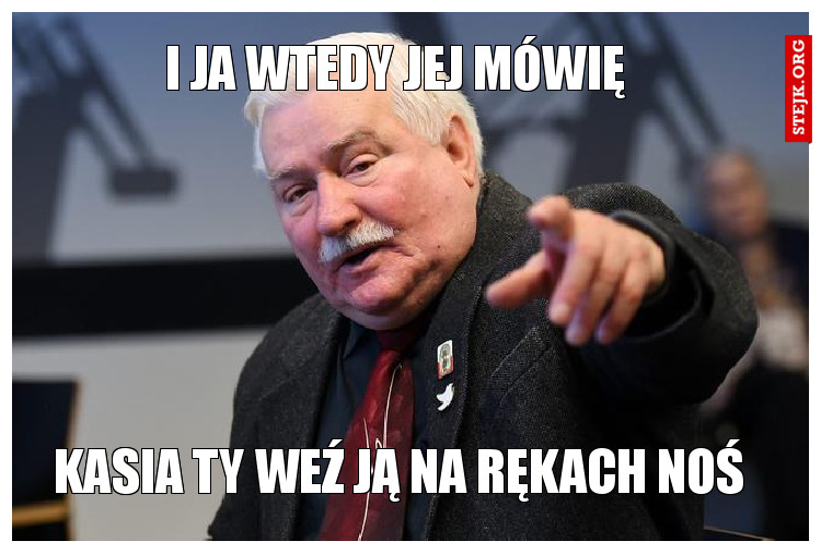 I ja wtedy jej mówię 