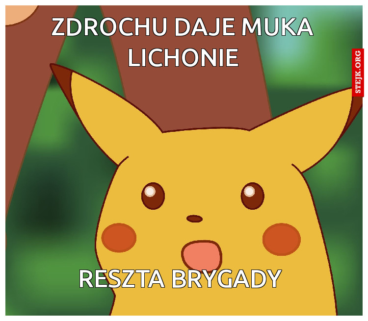 Zdrochu daje muka lichonie