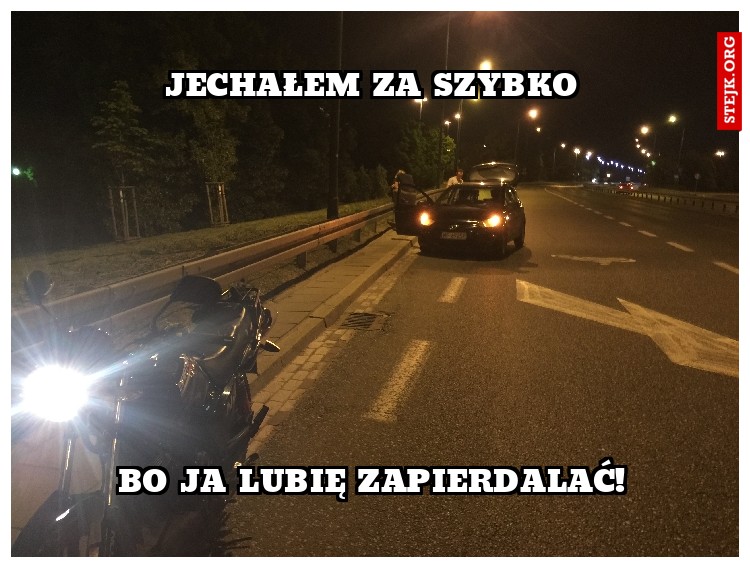 jechałem za szybko