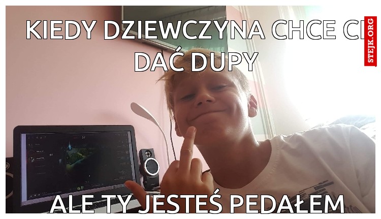 Kiedy dziewczyna chce ci dać dupy