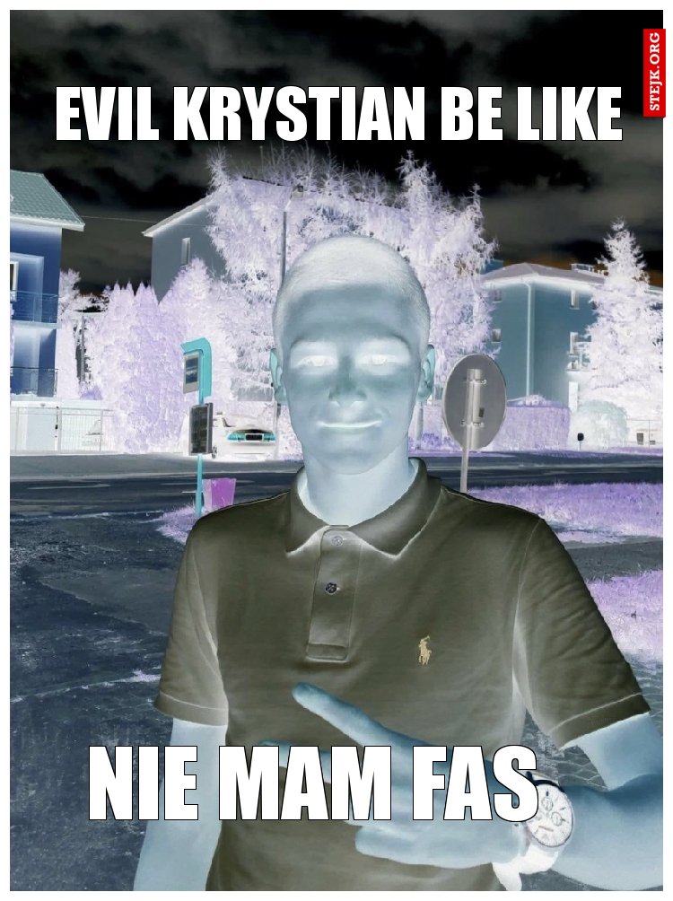 EVIL KRYSTIAN BE LIKE