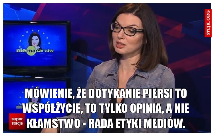 Mówienie, że dotykanie piersi to współżycie, to tylko opinia, a nie kłamstwo - Rada Etyki Mediów.