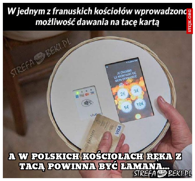 A w polskich kościołach ręka z tacą powinna być łamana... 