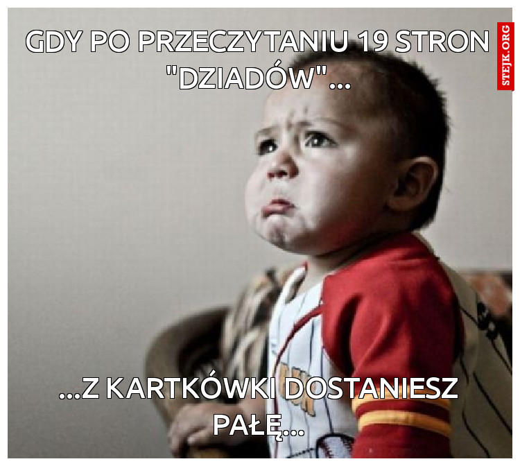 Gdy po przeczytaniu 19 stron "Dziadów"...