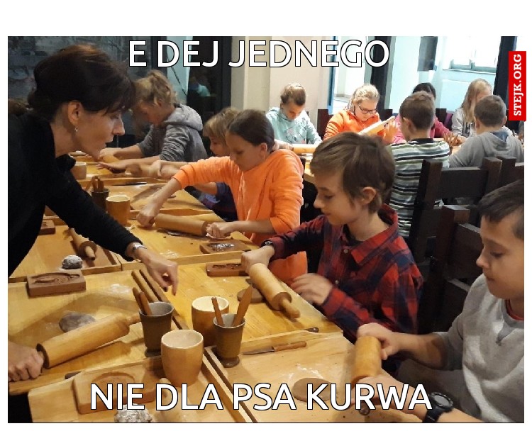 E Dej jednego 