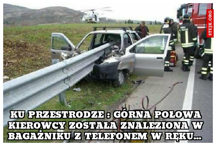 Ku przestrodze : górna połowa kierowcy została znaleziona w bagażniku z telefonem w ręku... 