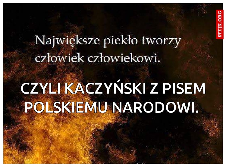 Czyli Kaczyński z pisem polskiemu narodowi. 