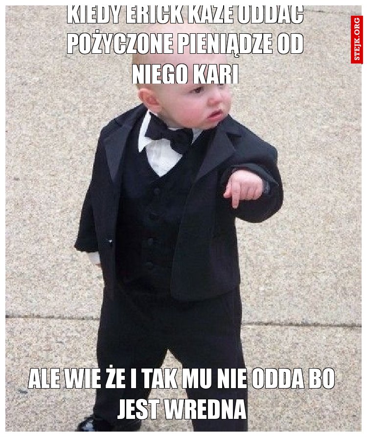 Kiedy erick każe oddać pożyczone pieniądze od niego kari