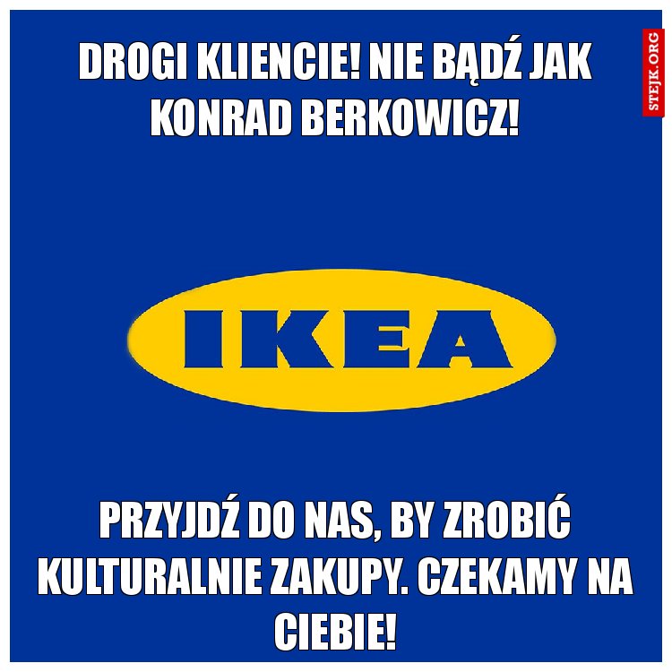 Drogi kliencie! Nie bądź jak Konrad Berkowicz!