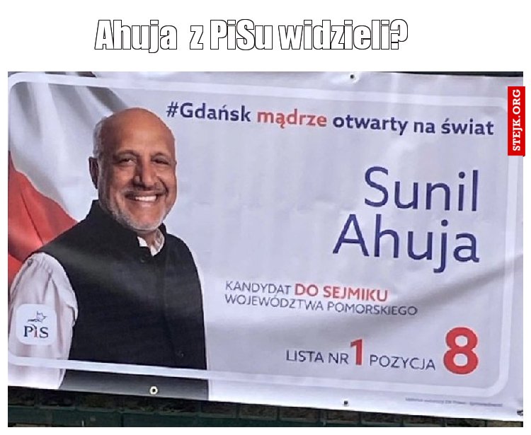 Ahuja  z PiSu widzieli?