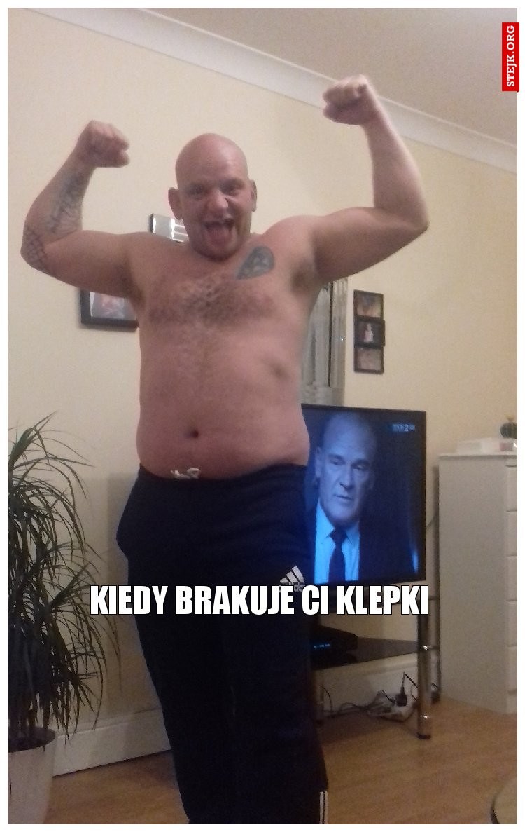 Kiedy brakuje ci klepki