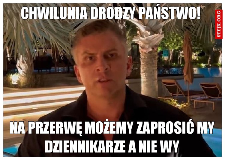 Chwilunia drodzy Państwo!