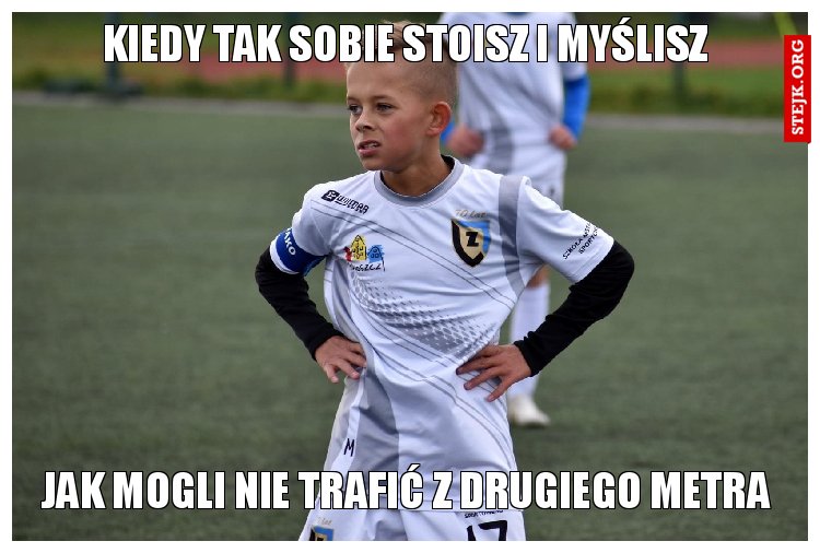 Kiedy tak sobie stoisz i myślisz