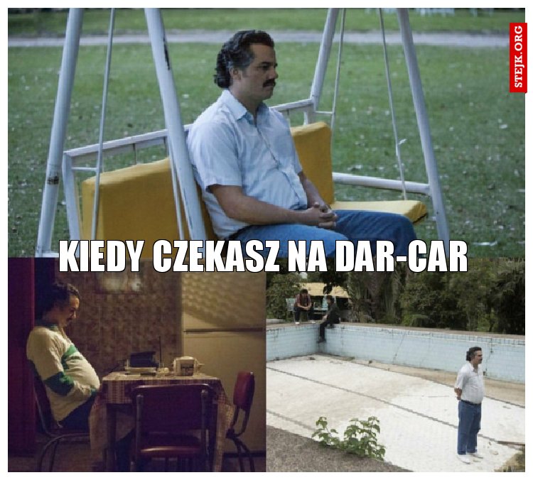 Kiedy czekasz na Dar-Car