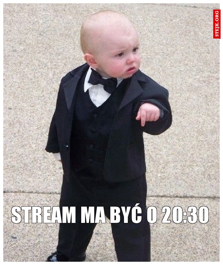 Stream ma być o 20:30