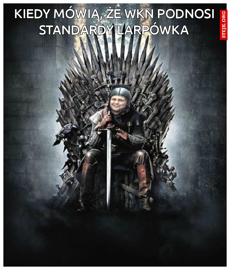 kiEDY MÓWIĄ, ŻE wkn PODNOSI STANDARDY LARPÓWKA