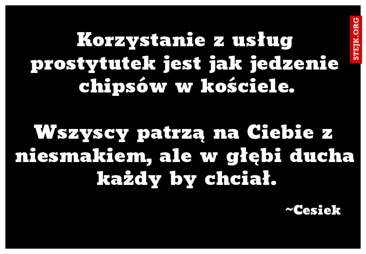 Korzystanie z usług prostytutek jest jak jedzenie chipsów w kościele.