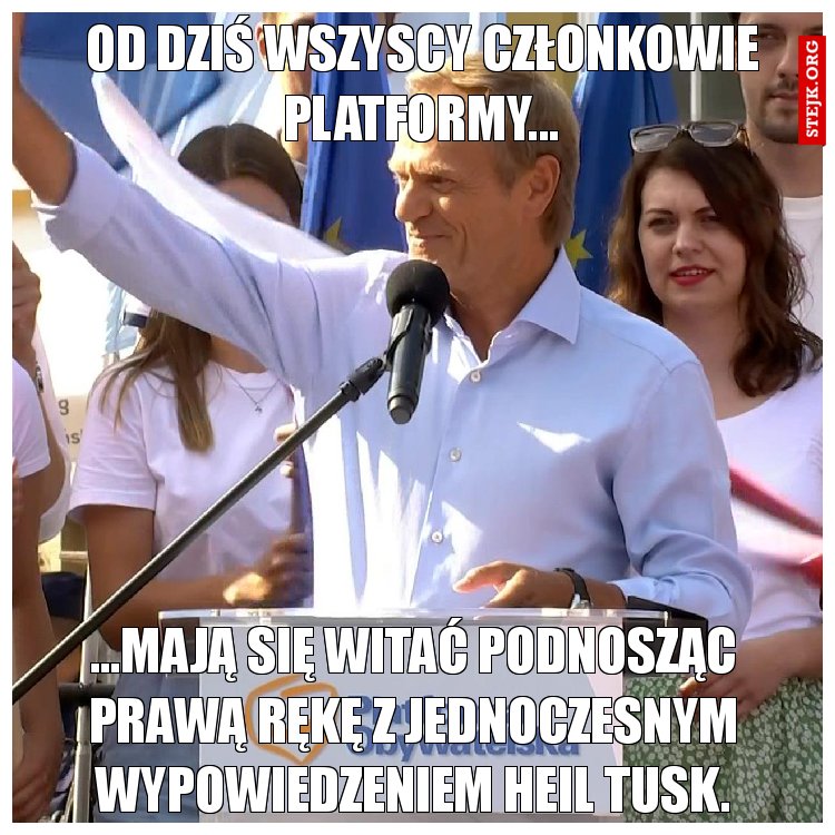 ...witają się podnosząc prawą ręką z jednoczesnym wypowiedzeniem Heil Tusk  