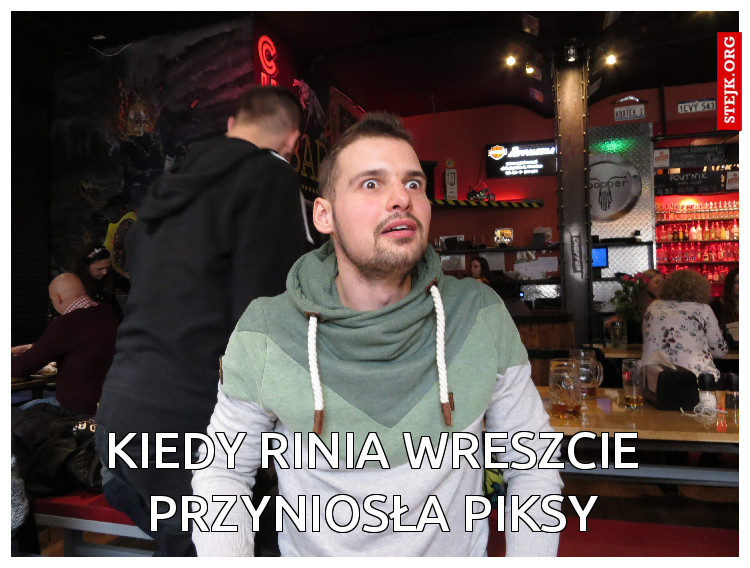 Kiedy rinia wreszcie przyniosła piksy