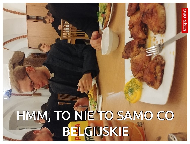 Hmm, to nie to samo co belgijskie