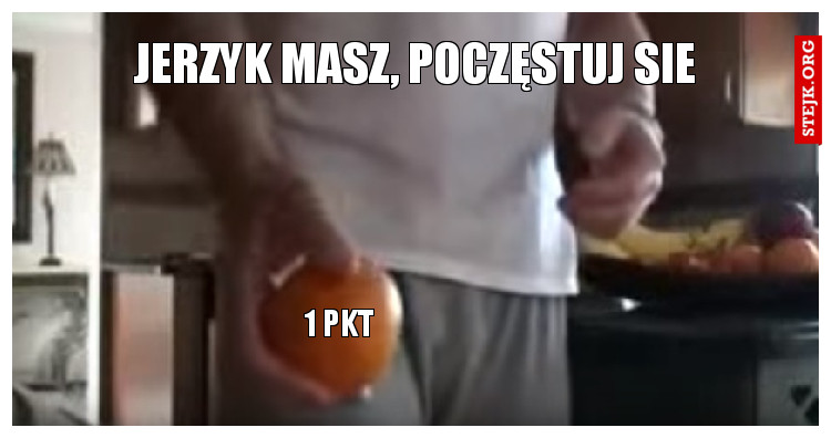 Jerzyk masz, poczęstuj sie