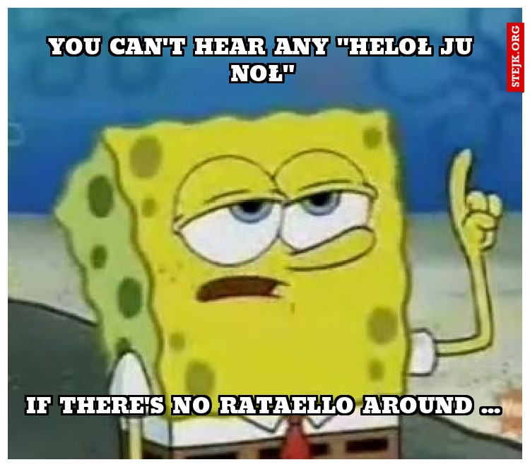 You CAN'T HEAR ANY "heloł ju noł"