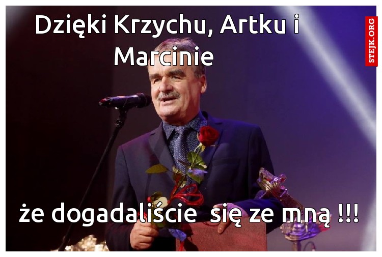 Dzięki Krzychu, Artku i Marcinie 