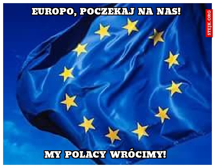 Europo, poczekaj na nas! 