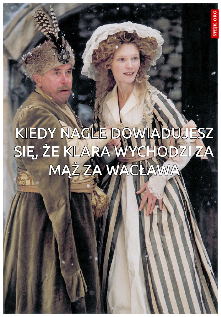 Kiedy nagle dowiadujesz się, że Klara wychodzi za mąż za Wacława