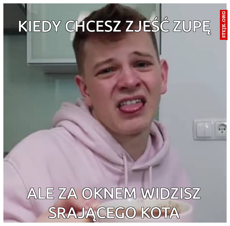 Kiedy chcesz zjeść zupę