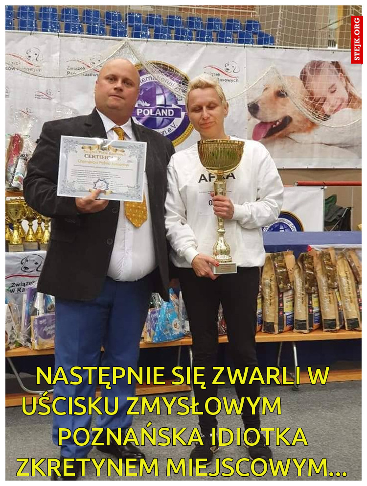 następnie się zwarli w uścisku zmysłowym            poznańska idiotka zkretynem miejscowym...