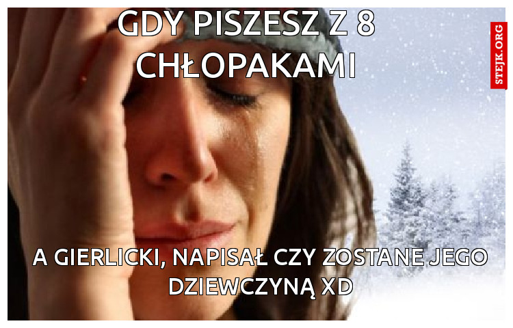 Gdy piszesz z 8 chłopakami