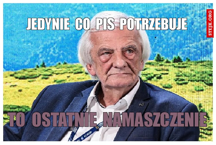 jedynie  co  Pis  potrzebuje