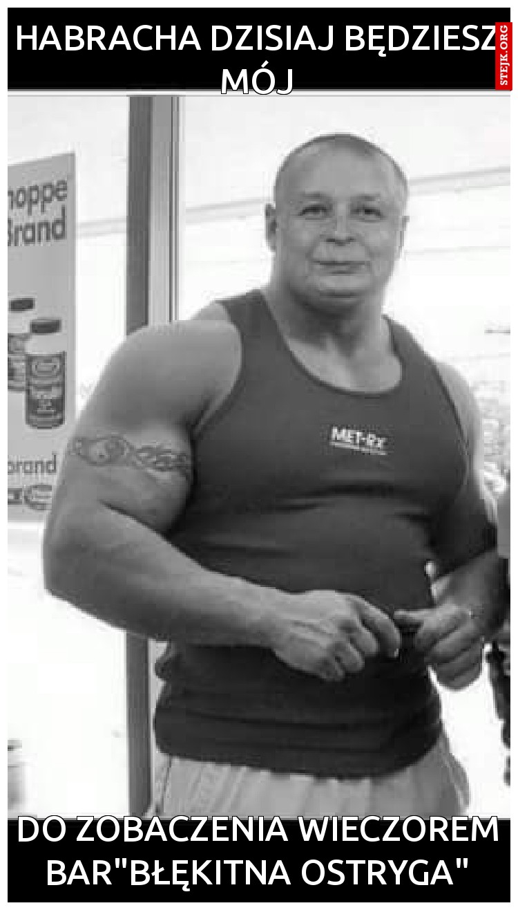 Habracha dzisiaj będziesz mój