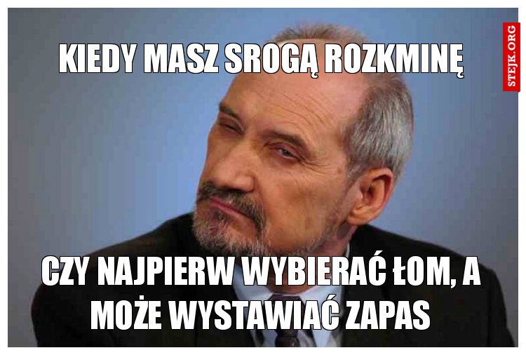 Kiedy masz sroga rozkminę