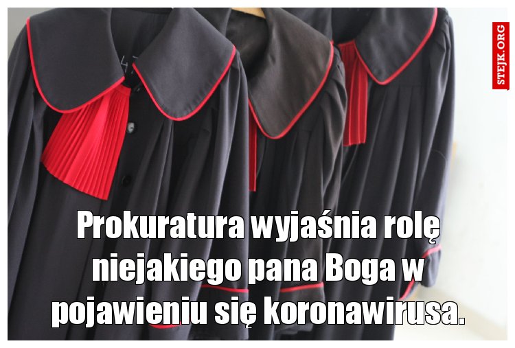 Prokuratura wyjaśnia rolę niejakiego pana Boga w pojawieniu się koronawirusa.