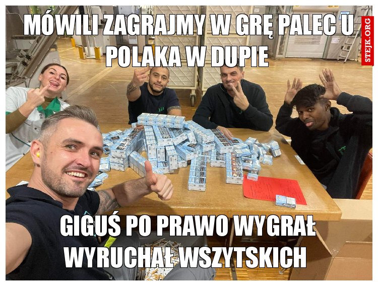 Mówili zagrajmy w grę palec u Polaka w dupie 