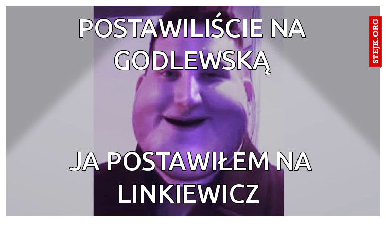 postawiliście na godlewską