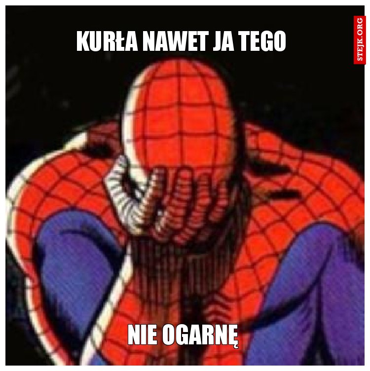 KURŁA NAWET JA TEGO 