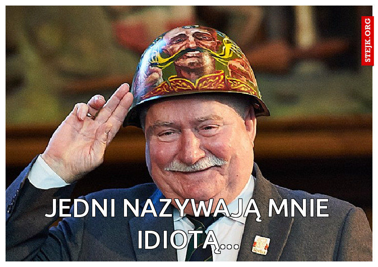 Jedni nazywają mnie idiotą...