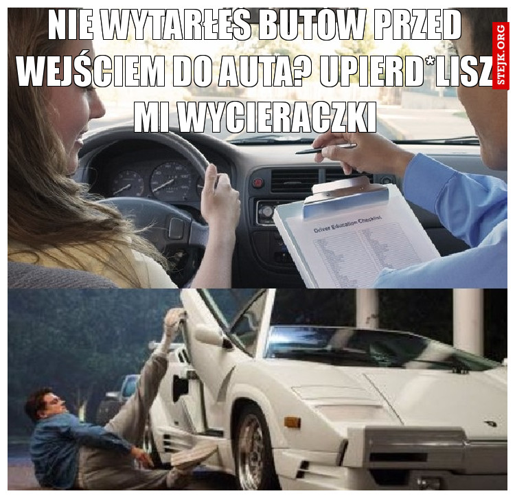 Nie wytarłeś butów przed wejściem do auta? upierd*lisz mi wycieraczki