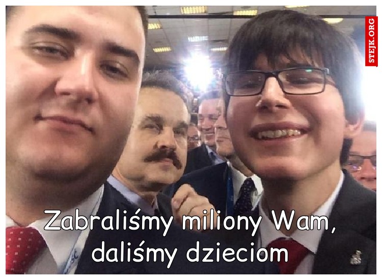 Zabraliśmy miliony Wam, daliśmy dzieciom
